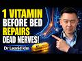This Vitamin Reversed Nerve Damage in 14 Days After 60 | Dr Leonid kim