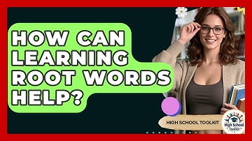 How Can Learning Root Words Help? - High School Toolkit