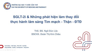 SGLT2i và những phát hiện làm thay đổi điều trị ĐTĐ, Tim mạch và Thận - ThS. BS. Ngô Đức Lộc