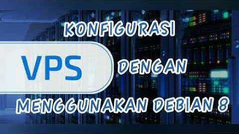 KONFIGURASI VPS DENGAN MENGGUNAKAN DEBIAN 8