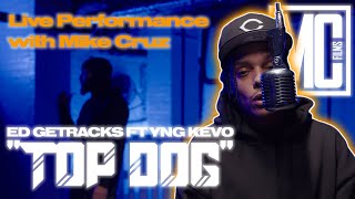 Ed Getraxks Ft YNG Kev0 - Top Dog | Live Performance with Mike Cruz