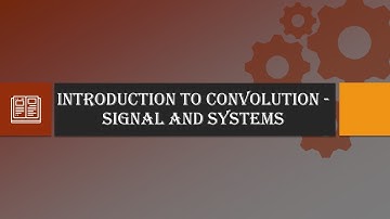 Introduction to Convolution - Signal and Systems