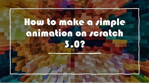 How to make a simple animation on scratch 3.0! lesson 2