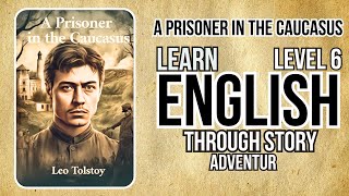 ⭐⭐⭐⭐⭐⭐ Learn English  Through Story Level 6 | A Prisoner in the CAUCASUS|  English Listening