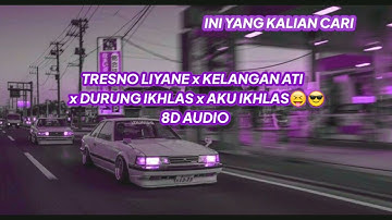 TRESNO LIYANE x KELANGAN ATI x DURUNG IKHLAS x AKU IKHLAS + 8D AUDIO TIKTOK VIRAL