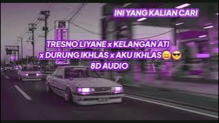 TRESNO LIYANE x KELANGAN ATI x DURUNG IKHLAS x AKU IKHLAS   8D AUDIO TIKTOK VIRAL