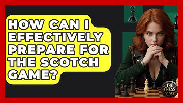 How Can I Effectively Prepare For The Scotch Game? - The Chess Codex