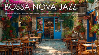 Relaxing Bossa Nova Jazz Instrumental Music | Outdoor Coffee Shop Ambiance for a Peaceful Morning