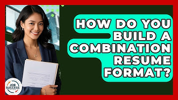 How Do You Build A Combination Resume Format? - Job Success Network