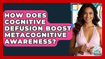 How Does Cognitive Defusion Boost Metacognitive Awareness? - CBT Toolkit