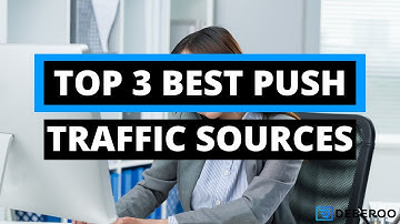 Top 3 Best Push Traffic Sources