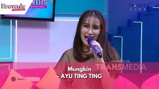 Mungkin | AYU TING TING | BROWNIS (22/11/23)