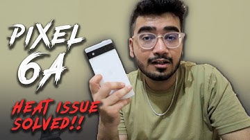 PIXEL 6A - Heating Issue Resolved