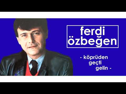 Ferdi Özbeğen - Köprüden Geçti Gelin