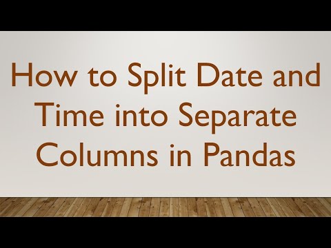 How to Split Date and Time into Separate Columns in Pandas