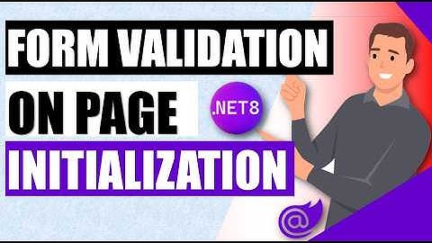 Validate .NET 8 Blazor EditForm on Page Initialization🌟