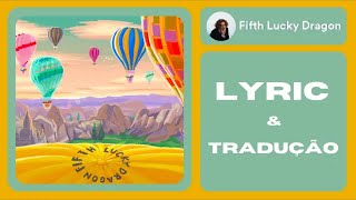 Fifth Lucky Dragon - Tell Me Something 'Bout Your Problems (Lyrics/Tradução PT-BR)