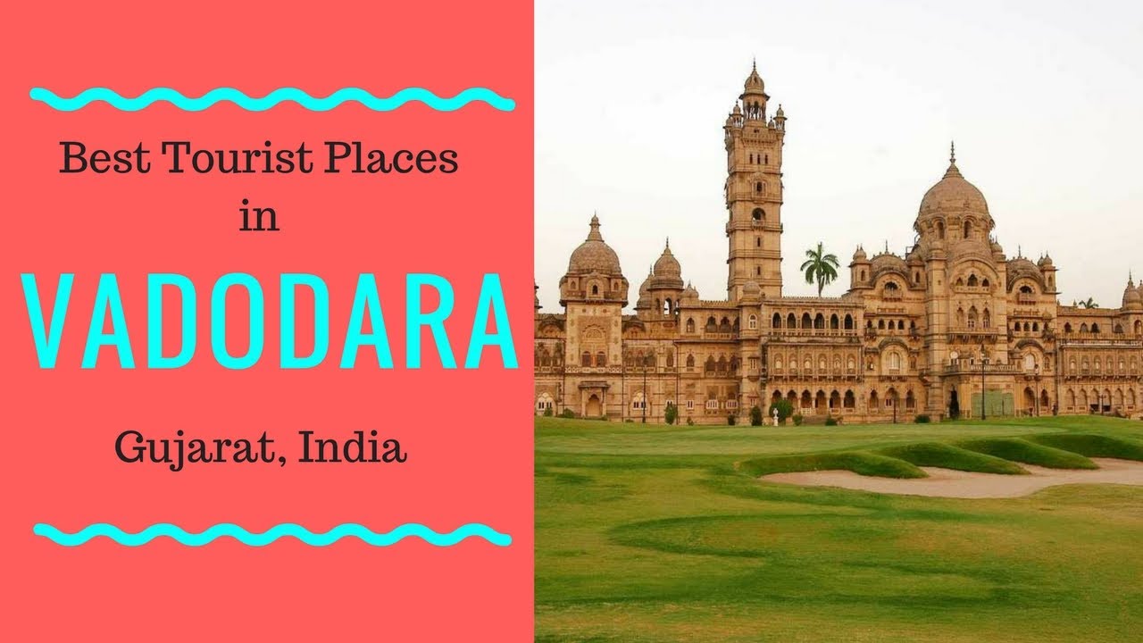 Best Tourist Places in Vadodara, Sightseeing |Tourism Places near