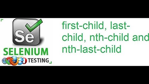 Selenium Class 29: first-child, last-child, nth-child and nth-last-child