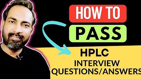 HOW TO PASS HPLC INTERVIEW QUESTION AND ANSWER 