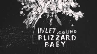 Video thumbnail of "INLET SOUND - BLIZZARD BABY [SINGLE]"