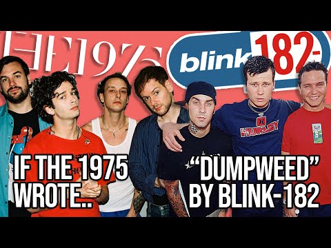 If "Dumpweed" by blink-182 sounded like "Chocolate" by The 1975