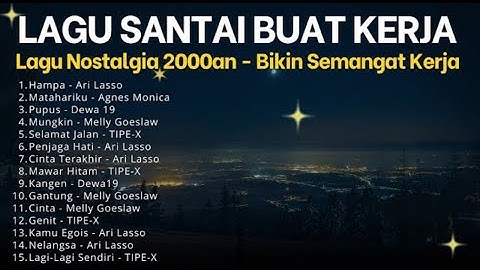 Lagu Santai Buat Kerja - Lagu Nostalgia 2000an - Bikin Semangat Kerja#cintaterakhir #hampaarilasso