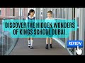 Discover the hidden wonders of kings school dubaischool review