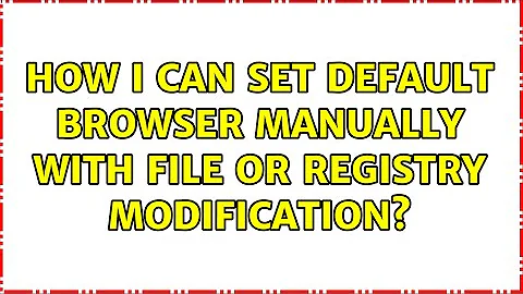 How I can set default browser manually with file or registry modification?