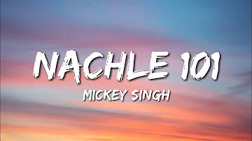 Nachle 101 - Mickey Singh (Lyrics)