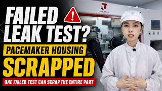 One Failed Leak Test Can Scrap the Entire Pacemaker Housing