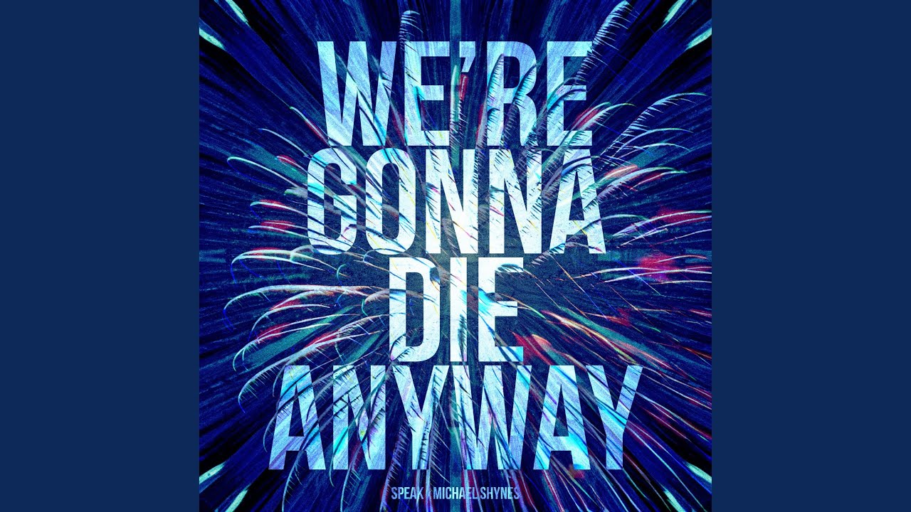 We re Gonna Die Anyway feat Michael Shynes YouTube Music we-re-gonna-die-anyway-feat-michael-shynes-youtube-music