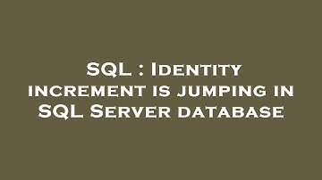 SQL : Identity increment is jumping in SQL Server database