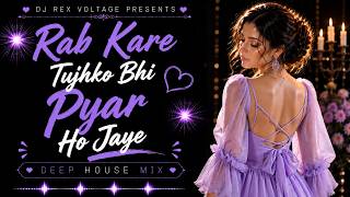 Rab Kare Tumko Bhi Pyar Ho Jaye | Melodic Deep House Remix | DJ REX VOLTAGE |  Remix 2026
