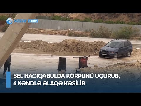 Sel Hacıqabulda körpünü uçurub, 6 kəndlə əlaqə kəsilib