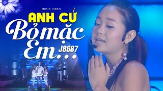 Anh cứ bỏ mặc em - J8687 | Official Music Video