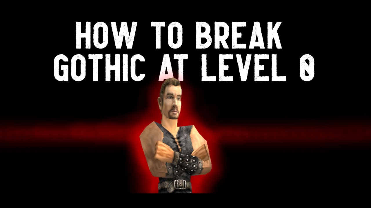 How to "become OP" in Gothic at Level 0