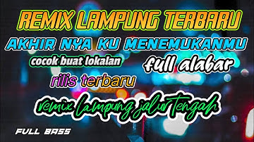 REMIX LAMPUNG TERBARU ‼️ AKHIRNYA KU MENEMUKANMU ‼️ MUSIK ALABAR TERBARU FULL BASS 2025 MLYT