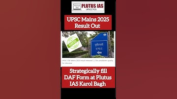 UPSC Mains 2025 Result Out, Know the Process of Strategically filling UPSC DAF at @plutusias