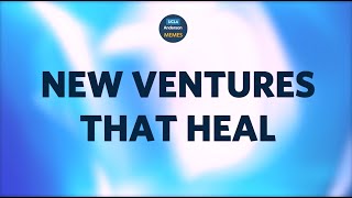 New Ventures That Heal