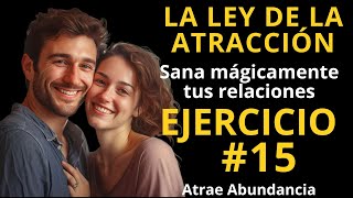 La ley de la ATRACCIÓN / DIA 15🌻 Ejercicio numero 15 : Sana mágicamente tus relaciones