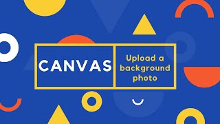 How to upload a background photo to Canvas.