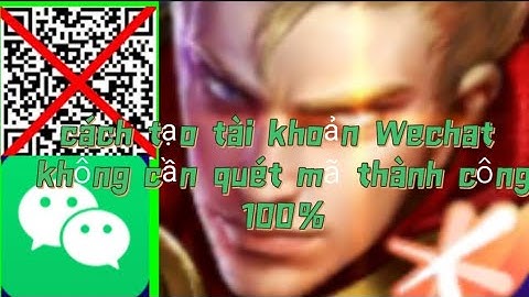Cách Tạo Wechat Không Cần Quét Mã Mới nhất Tháng 8  Tạo Wechat QQ chơi vương giả vinh diệu