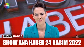 Show Ana Haber 24 Kasım 2022