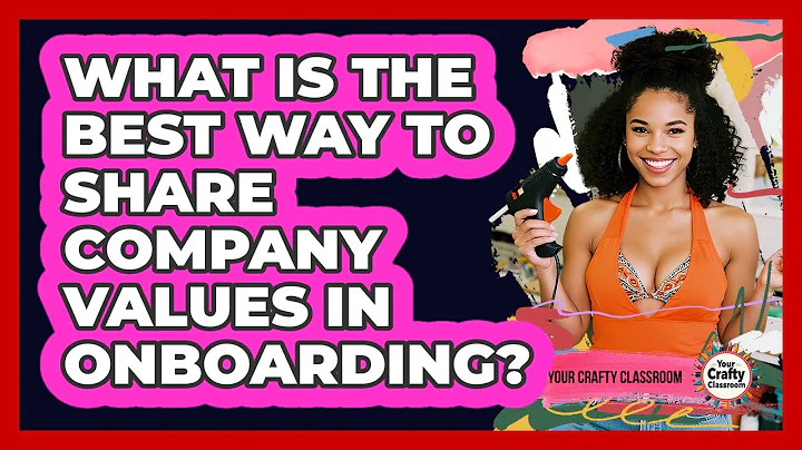 What Is The Best Way To Share Company Values In Onboarding?