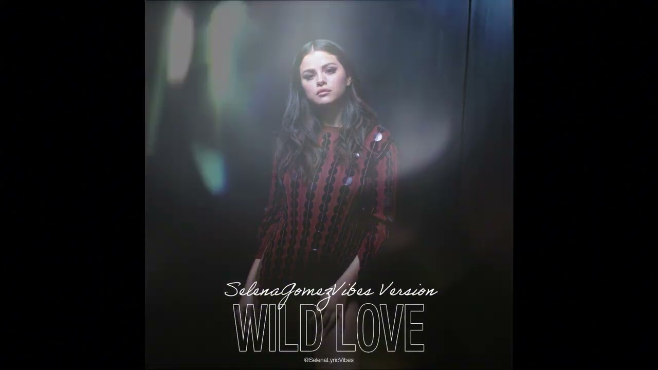 Selena Gomez - Wild Love (SGVibes Version)