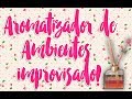 Aprenda a fazer aromatizador de ambientes improvisado que dura muito