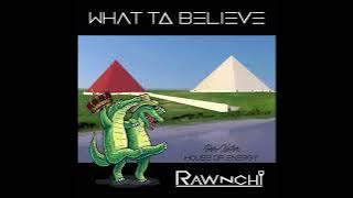 RAWNCHi - 'What to Believe' (Original)