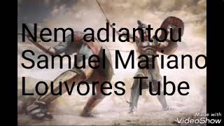 Nem adiantou-samuel Mariano legendado,com letra