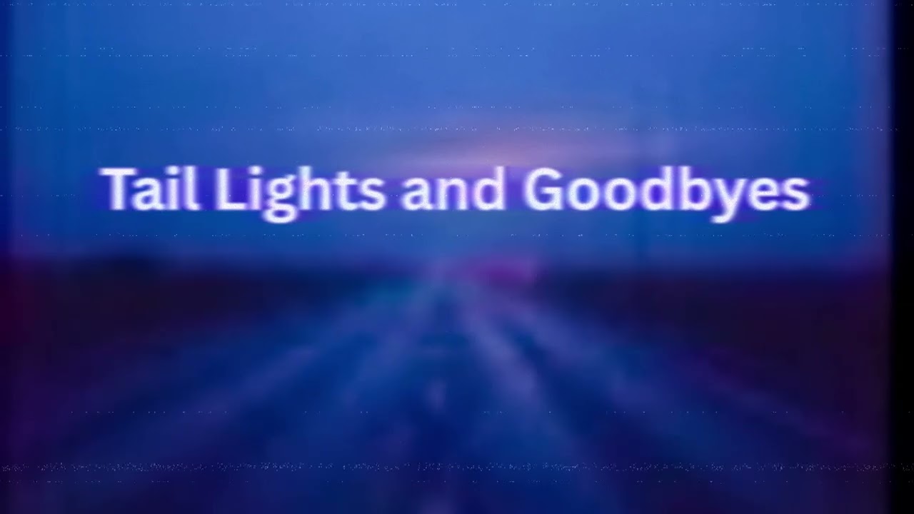 Tail Lights and Goodbyes (Pop song) -  BjK-o5r